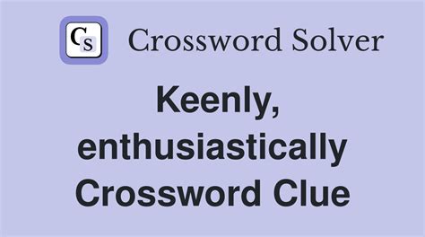 enthusiastically crossword clue